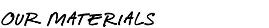 Our Materials