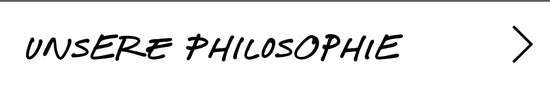 UNSERE PHILOSOPHIE